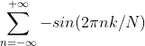 \sum_{n=-\infty}^{+\infty}-sin(2\pi nk/N)